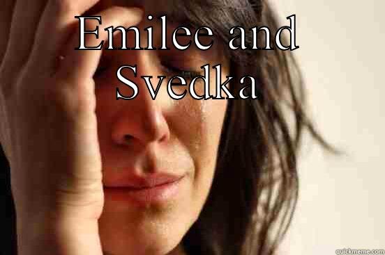 EMILEE AND SVEDKA  First World Problems