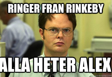 ringer fran rinkeby alla heter alex  Schrute