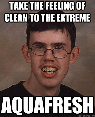 take the feeling of clean to the extreme aquafresh - take the feeling of clean to the extreme aquafresh  Advertisement Alex