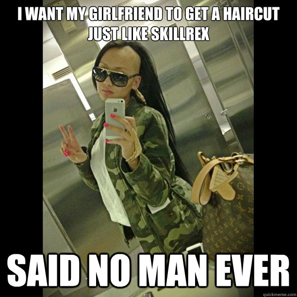 I want my girlfriend to get a haircut just like Skillrex said no man ever - I want my girlfriend to get a haircut just like Skillrex said no man ever  Skillrex haircut