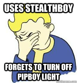 Uses stealthboy forgets to turn off pipboy light - Uses stealthboy forgets to turn off pipboy light  fallout world problems