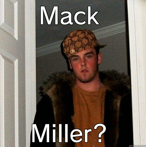 MACK MILLER? Scumbag Steve