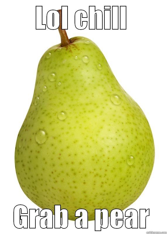 Pear fun - LOL CHILL GRAB A PEAR Misc