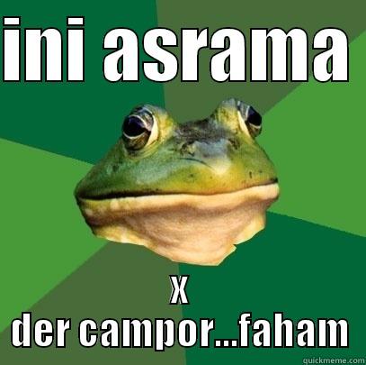 INI ASRAMA  X DER CAMPOR...FAHAM Foul Bachelor Frog
