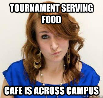 Tournament Serving food cafe is across campus  