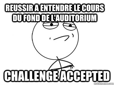 REUSSIR A ENTENDRE LE COURS DU FOND DE L'AUDITORIUM Challenge Accepted  Challenge Accepted