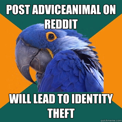 post adviceanimal on reddit will lead to identity theft  Paranoid Parrot