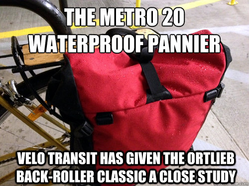 The Metro 20
Waterproof Pannier Velo Transit has given the Ortlieb Back-Roller Classic a close study - The Metro 20
Waterproof Pannier Velo Transit has given the Ortlieb Back-Roller Classic a close study  Misc