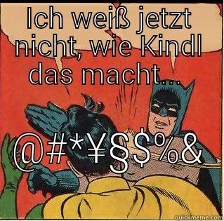 ICH WEISS JETZT NICHT, WIE KINDL DAS MACHT...  @#*¥§$%& Slappin Batman