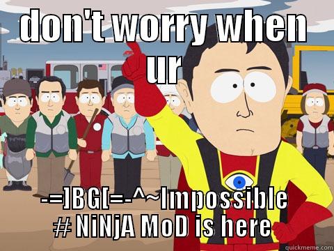 DON'T WORRY WHEN UR -=]BG[=-^~IMPOSSIBLE # NINJA MOD IS HERE  Captain Hindsight