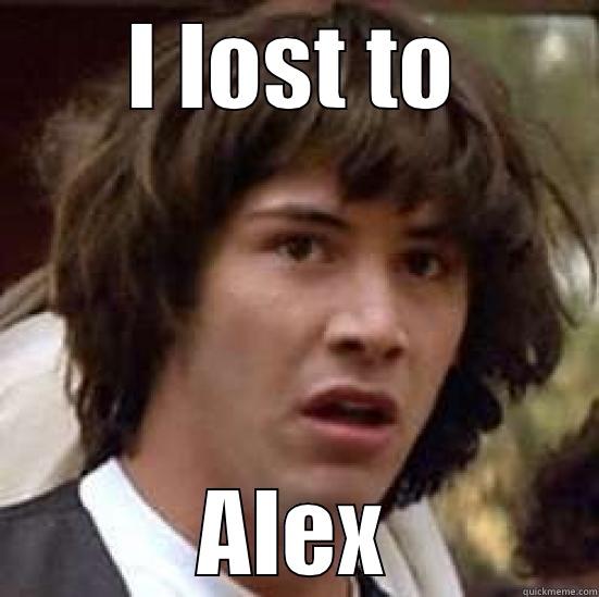 I LOST TO ALEX conspiracy keanu