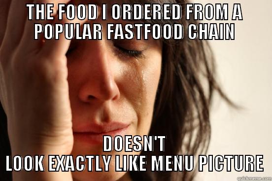 THE FOOD I ORDERED FROM A POPULAR FASTFOOD CHAIN DOESN'T LOOK EXACTLY LIKE MENU PICTURE First World Problems