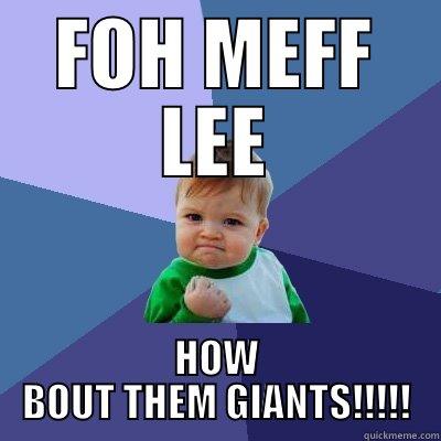 FOH MEFF LEE HOW BOUT THEM GIANTS!!!!! Success Kid