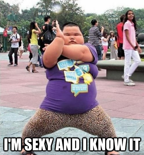  I'm sexy and I know it -  I'm sexy and I know it  Fat chinese kid