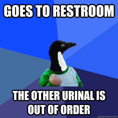 goes to restroom the other urinal is out of order - goes to restroom the other urinal is out of order  Socially Awkward Success Kid