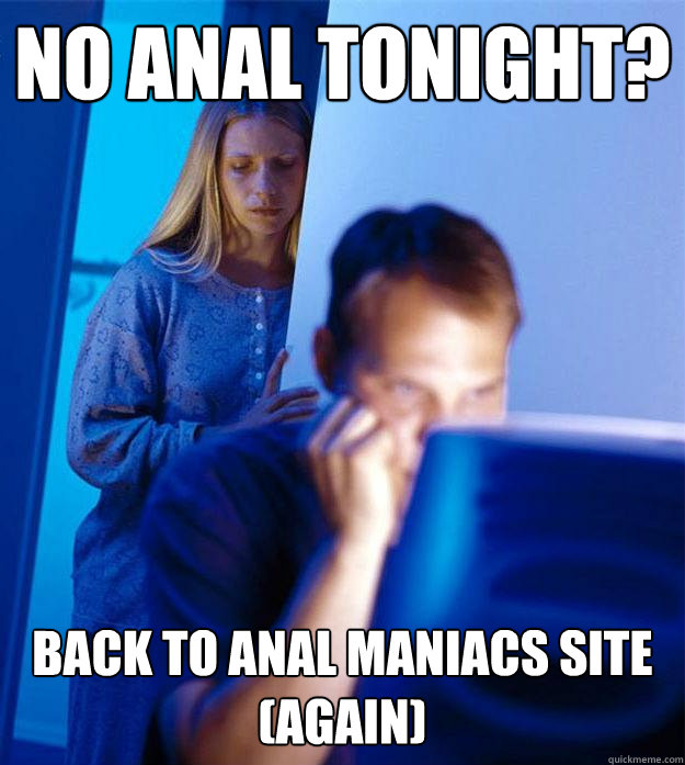 no anal tonight? back to anal maniacs site (again)  Redditors Wife