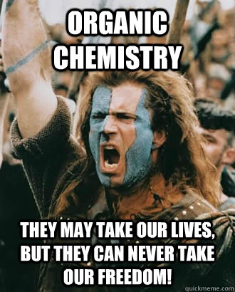 Organic chemistry They May Take Our Lives, But They Can Never Take Our Freedom!  Braveheart