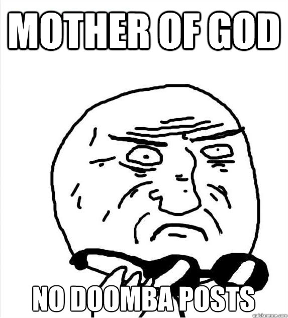 Mother of god No doomba posts - Mother of god No doomba posts  Mother of God