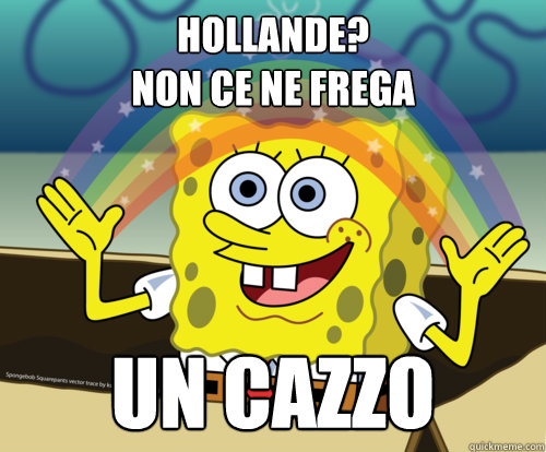 hollande?
non ce ne frega un cazzo  Spongebob rainbow