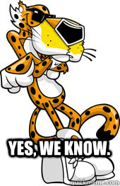  Yes, We know. -  Yes, We know.  Cheetos