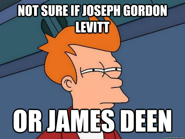 Not sure if Joseph Gordon Levitt Or james deen  Not sure Fry