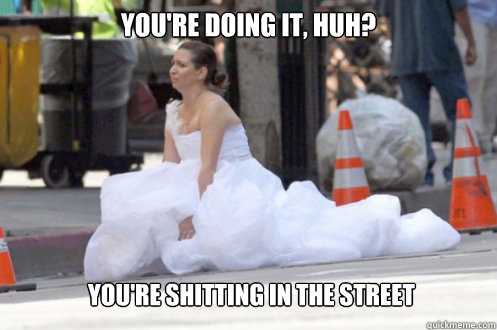 You're doing it, huh? You're shitting in the street - You're doing it, huh? You're shitting in the street  Bridesmaids Shitting