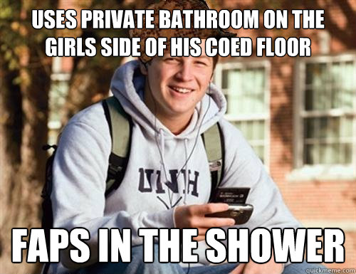 uses private bathroom on the girls side of his coed floor Faps in the shower  College Freshman