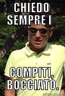 CHIEDO SEMPRE I   COMPITI,  BOCCIATO. Misc