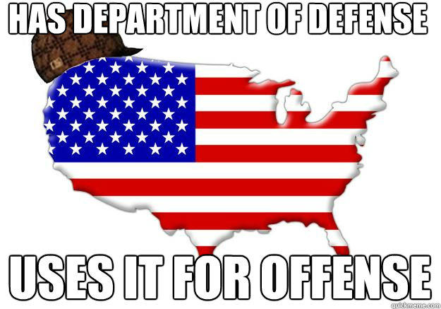 HAS DEPARTMENT OF DEFENSE USES IT FOR OFFENSE - HAS DEPARTMENT OF DEFENSE USES IT FOR OFFENSE  Scumbag america