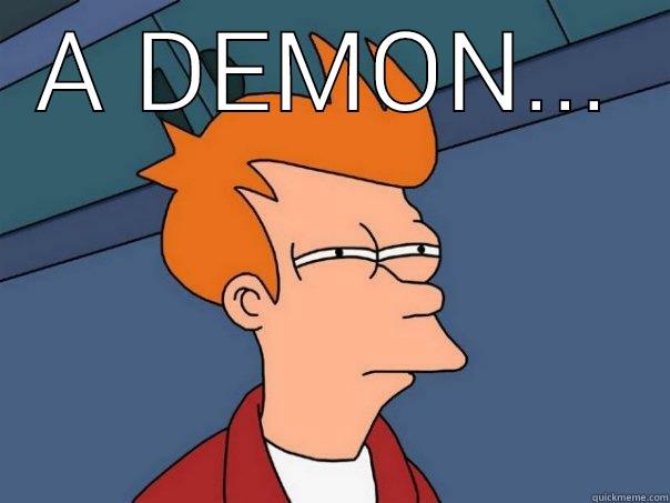 A DEMON...  Futurama Fry
