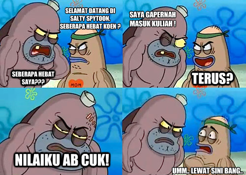 selamat datang di salty spytoon. seberapa hebat koen ? seberapa hebat saya??? saya gapernah masuk kuliah ! nilaiku ab cuk! umm.. lewat sini bang.. terus?  Salty Spitoon How Tough Are Ya