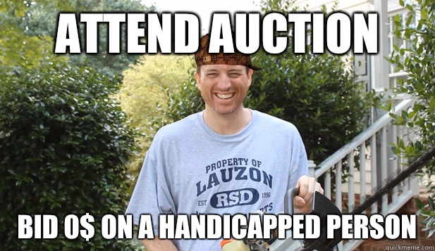 Attend auction Bid 0$ on a handicapped person  