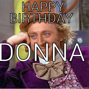 Donna kebab  - HAPPY BIRTHDAY  DONNA Creepy Wonka