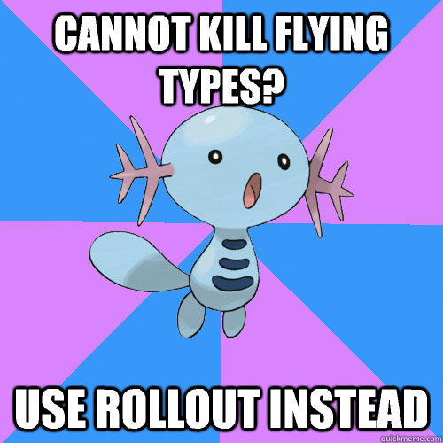 cannot kill flying types? use rollout instead  Wooper Meme