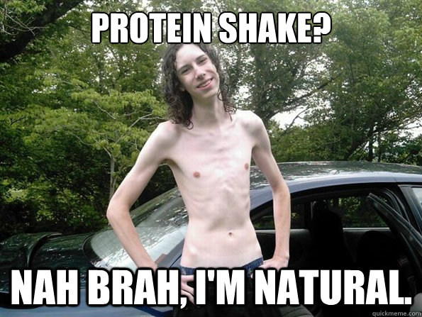 Protein shake? Nah brah, I'm natural.  - Protein shake? Nah brah, I'm natural.   skinny guy
