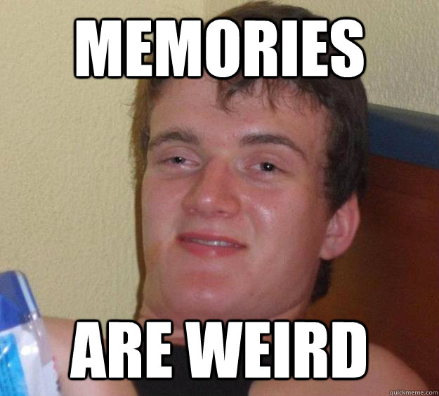 Memories Are Weird  10 Guy