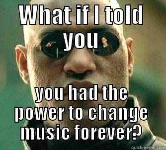 WHAT IF I TOLD YOU YOU HAD THE POWER TO CHANGE MUSIC FOREVER? Matrix Morpheus