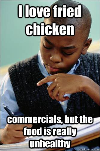 I love fried chicken commercials, but the food is really unhealthy  Studious Black Kid