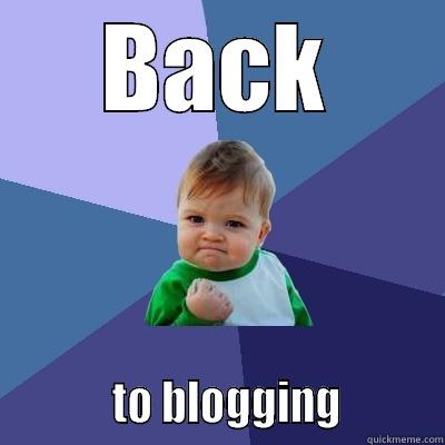 BACK            TO BLOGGING          Success Kid