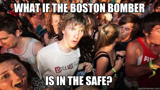 What if the boston bomber is in the safe?  Sudden Clarity Clarence