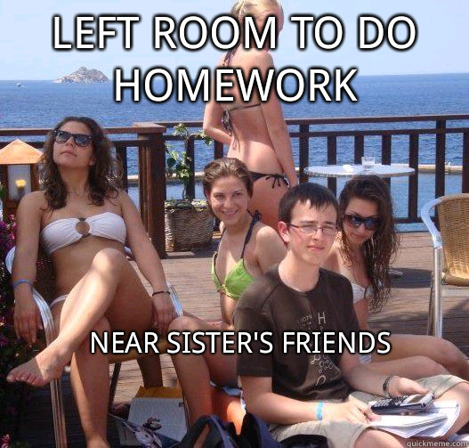 left room to do homework near sister's friends  Priority Peter