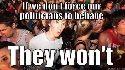 IF WE DON'T FORCE OUR POLITICIANS TO BEHAVE THEY WON'T Sudden Clarity Clarence
