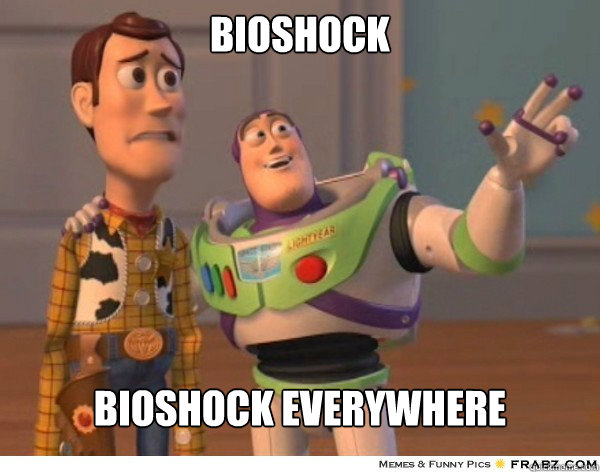 Bioshock Bioshock everywhere  Buzzlightyear
