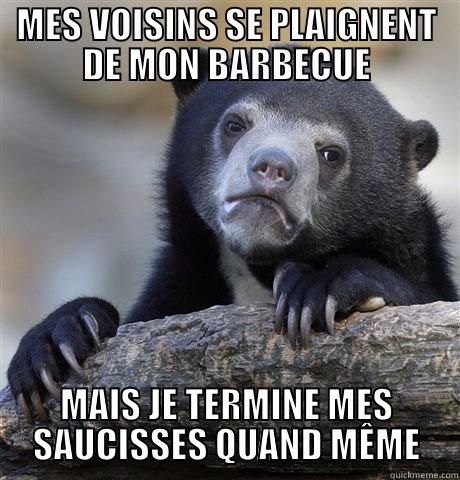 MES VOISINS SE PLAIGNENT DE MON BARBECUE MAIS JE TERMINE MES SAUCISSES QUAND MÊME Confession Bear