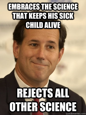 embraces the science that keeps his sick child alive rejects all other science - embraces the science that keeps his sick child alive rejects all other science  OSantorum Bin Laden