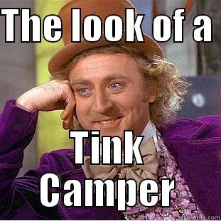 THE LOOK OF A  TINK CAMPER Condescending Wonka