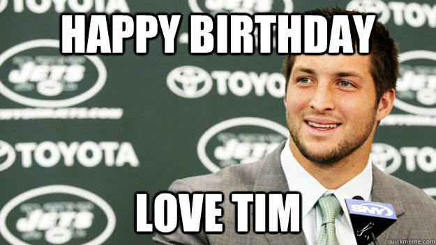 HAPPY BIRTHDAY LOVE TIM - HAPPY BIRTHDAY LOVE TIM  tim tebow jets