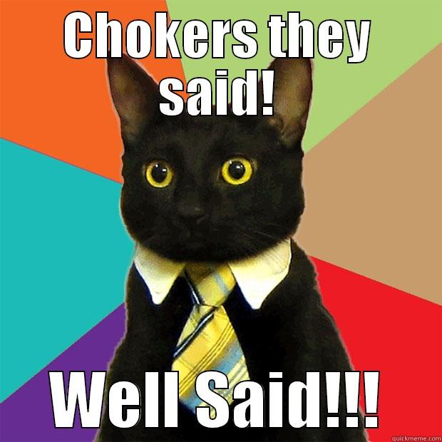 CHOKERS THEY SAID! WELL SAID!!! Business Cat