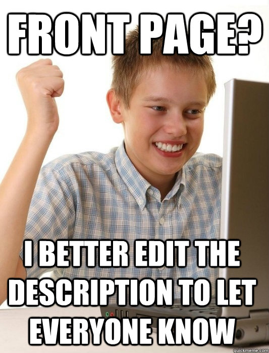 front page? i better edit the description to let everyone know  First Day on the Internet Kid
