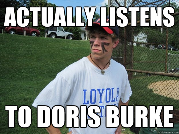 actually listens to doris burke  
